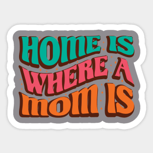 Home Is Where Mom Is Sticker